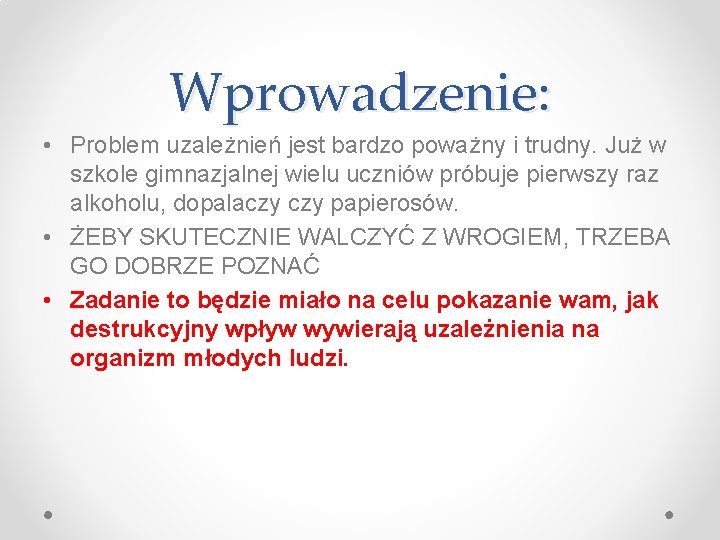 Wprowadzenie: • Problem uzależnień jest bardzo poważny i trudny. Już w szkole gimnazjalnej wielu