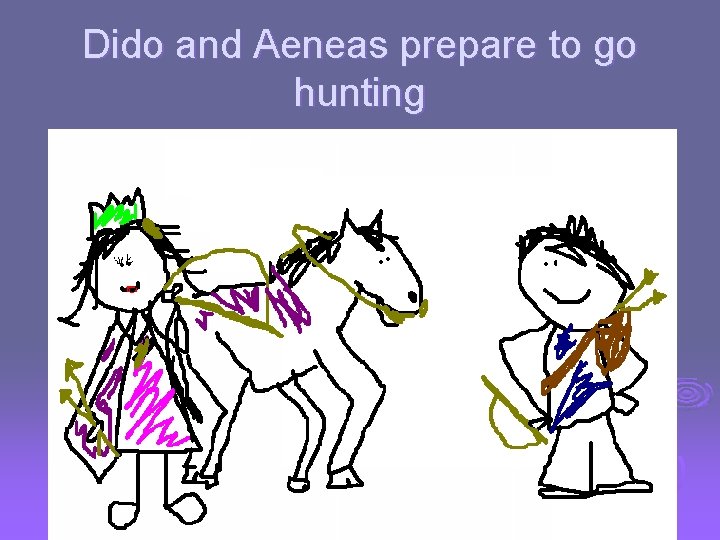 Dido and Aeneas prepare to go hunting 