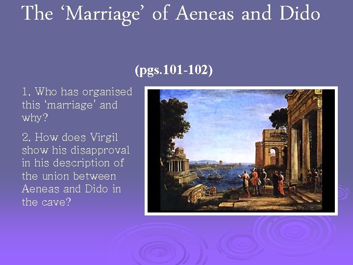 The ‘Marriage’ of Aeneas and Dido (pgs. 101 -102) 1. Who has organised this