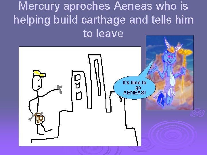 Mercury aproches Aeneas who is helping build carthage and tells him to leave It’s