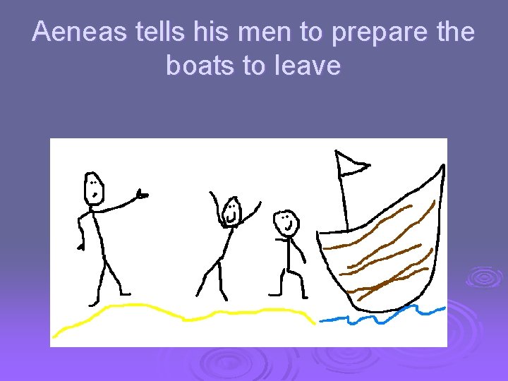 Aeneas tells his men to prepare the boats to leave 