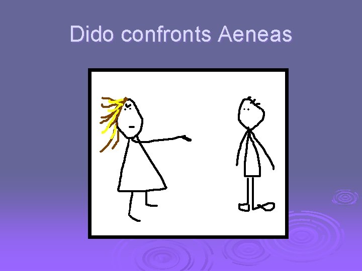 Dido confronts Aeneas 