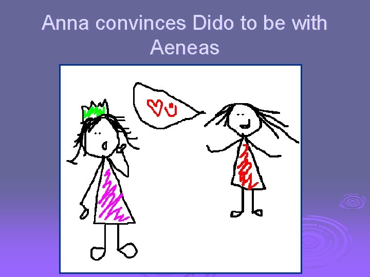 Anna convinces Dido to be with Aeneas 
