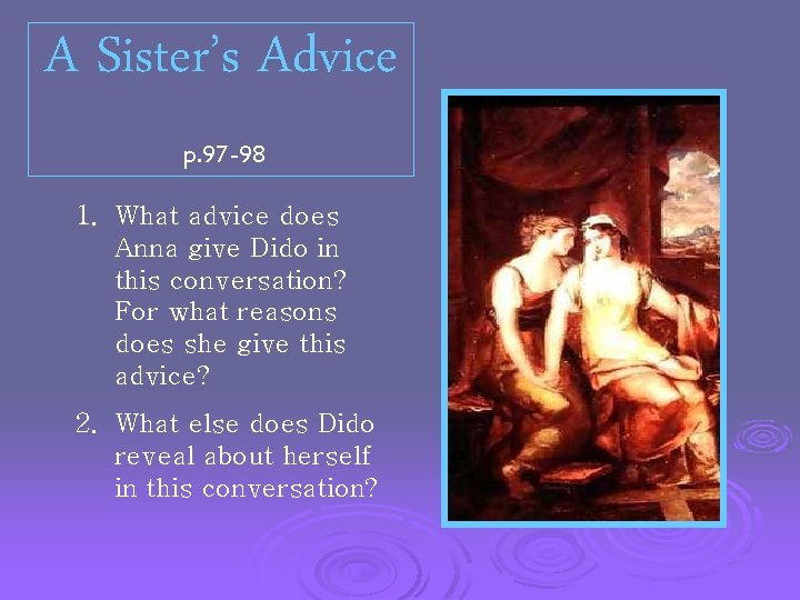 A Sister’s Advice p. 97 -98 1. What advice does Anna give Dido in