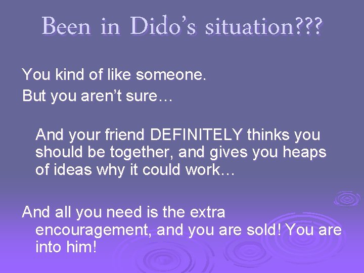 Been in Dido’s situation? ? ? You kind of like someone. But you aren’t