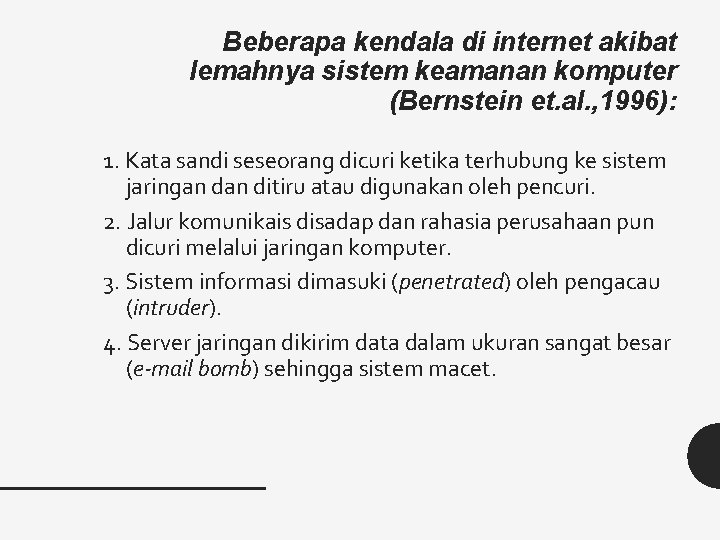 Beberapa kendala di internet akibat lemahnya sistem keamanan komputer (Bernstein et. al. , 1996):