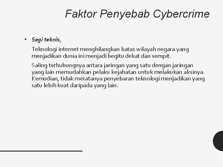 Faktor Penyebab Cybercrime • Segi teknis, Teknologi internet menghilangkan batas wilayah negara yang menjadikan