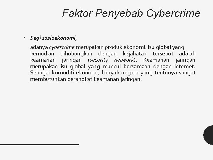 Faktor Penyebab Cybercrime • Segi sosioekonomi, adanya cybercrime merupakan produk ekonomi. Isu global yang