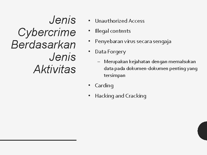 Jenis Cybercrime Berdasarkan Jenis Aktivitas • Unauthorized Access • Illegal contents • Penyebaran virus