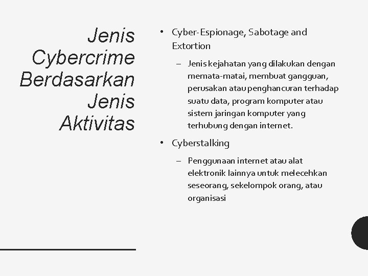 Jenis Cybercrime Berdasarkan Jenis Aktivitas • Cyber-Espionage, Sabotage and Extortion – Jenis kejahatan yang