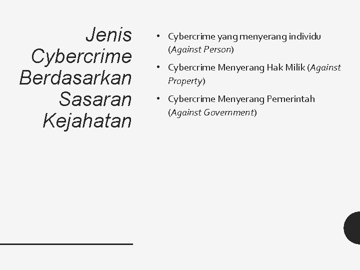 Jenis Cybercrime Berdasarkan Sasaran Kejahatan • Cybercrime yang menyerang individu (Against Person) • Cybercrime