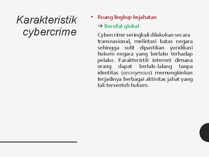 Karakteristik cybercrime • Ruang lingkup kejahatan Bersifat global Cybercrime seringkali dilakukan secara transnasional, melintasi