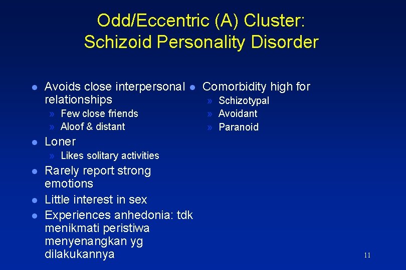 Odd/Eccentric (A) Cluster: Schizoid Personality Disorder l Avoids close interpersonal relationships l » Few