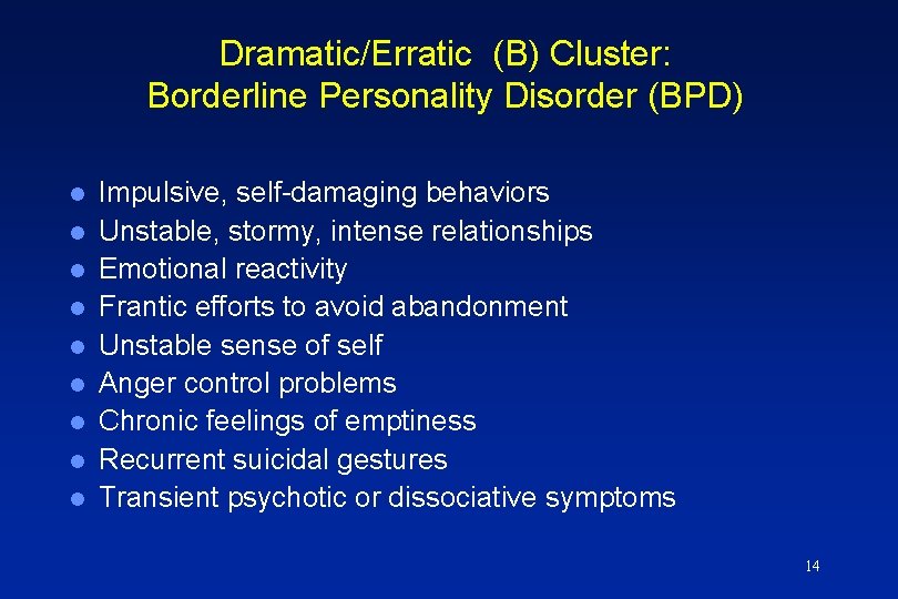 Dramatic/Erratic (B) Cluster: Borderline Personality Disorder (BPD) l l l l l Impulsive, self-damaging