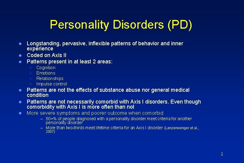 Personality Disorders (PD) l l l Longstanding, pervasive, inflexible patterns of behavior and inner