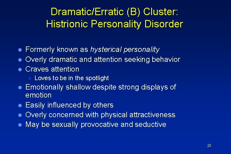 Dramatic/Erratic (B) Cluster: Histrionic Personality Disorder l l l Formerly known as hysterical personality