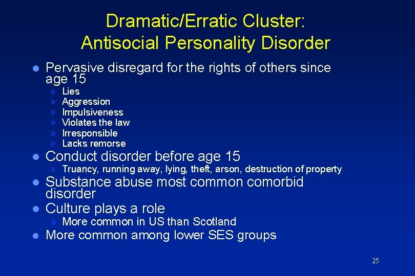 Dramatic/Erratic Cluster: Antisocial Personality Disorder l Pervasive disregard for the rights of others since