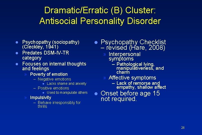 Dramatic/Erratic (B) Cluster: Antisocial Personality Disorder l l l Psychopathy (sociopathy) (Cleckley, 1941) Predates
