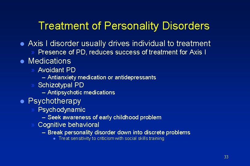 Treatment of Personality Disorders l Axis I disorder usually drives individual to treatment »