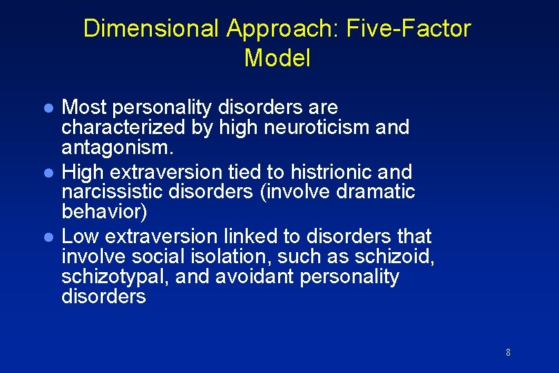 Dimensional Approach: Five-Factor Model l Most personality disorders are characterized by high neuroticism and