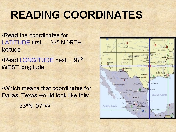 READING COORDINATES • Read the coordinates for LATITUDE first…. 33 o NORTH latitude •