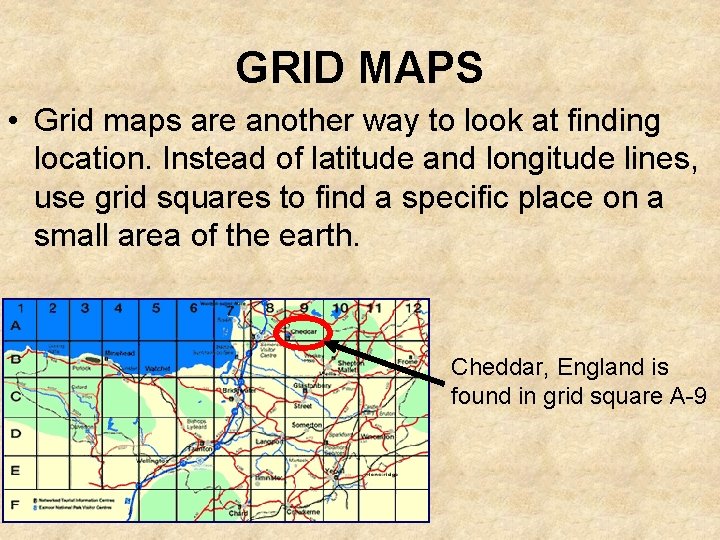 GRID MAPS • Grid maps are another way to look at finding location. Instead