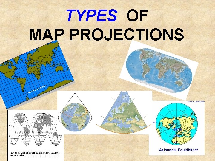 TYPES OF MAP PROJECTIONS 