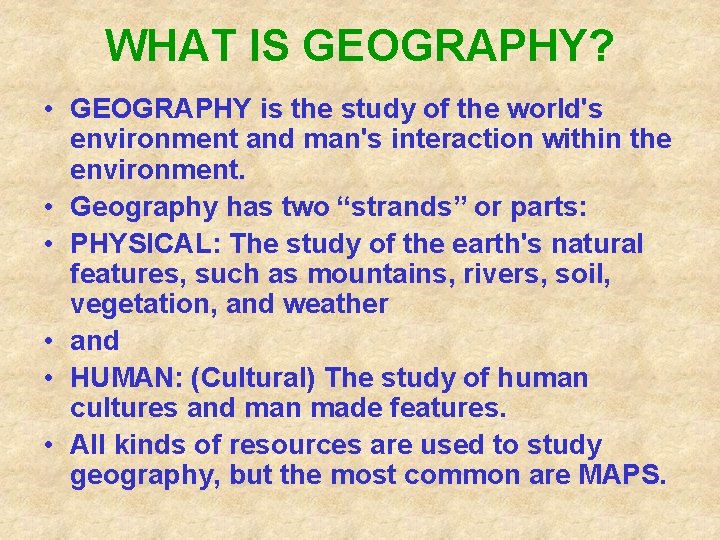 WHAT IS GEOGRAPHY? • GEOGRAPHY is the study of the world's environment and man's