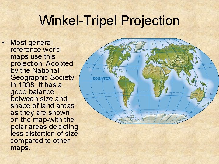 Winkel-Tripel Projection • Most general reference world maps use this projection. Adopted by the