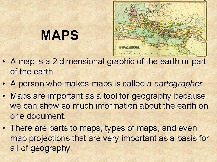 MAPS • A map is a 2 dimensional graphic of the earth or part
