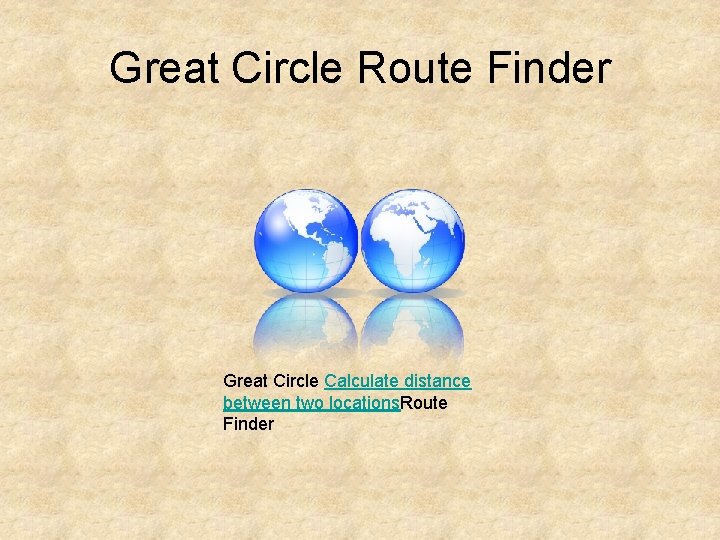 Great Circle Route Finder Great Circle Calculate distance between two locations. Route Finder 