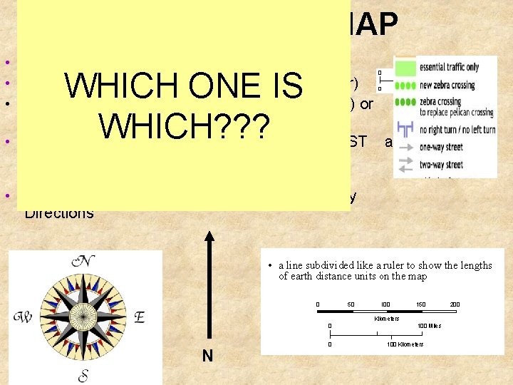 PARTS OF A MAP • Key/ Legend: Shows information as symbols • Scale: Used