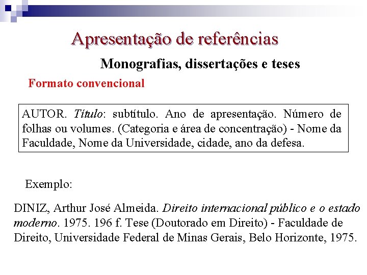 Apresentação de referências Monografias, dissertações e teses Formato convencional AUTOR. Título: subtítulo. Ano de