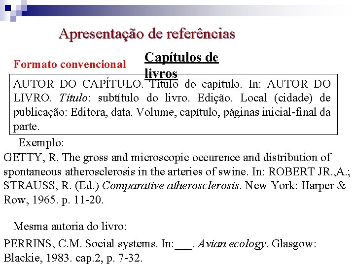 Apresentação de referências Formato convencional Capítulos de livros AUTOR DO CAPÍTULO. Título do capítulo.