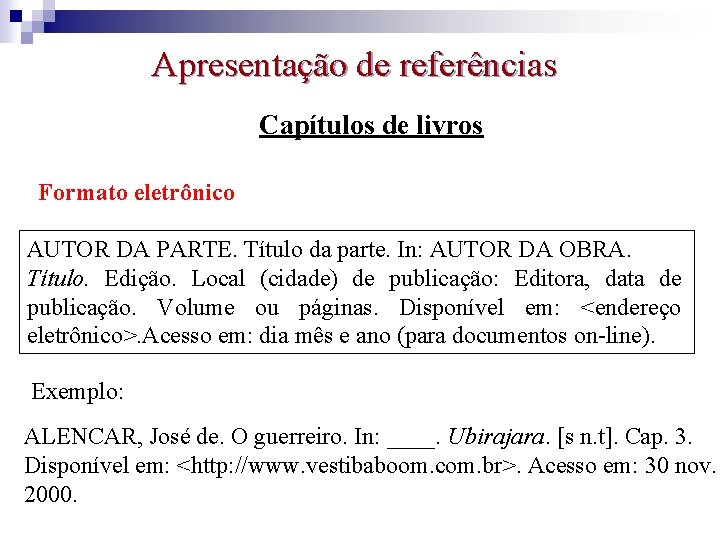 Apresentação de referências Capítulos de livros Formato eletrônico AUTOR DA PARTE. Título da parte.