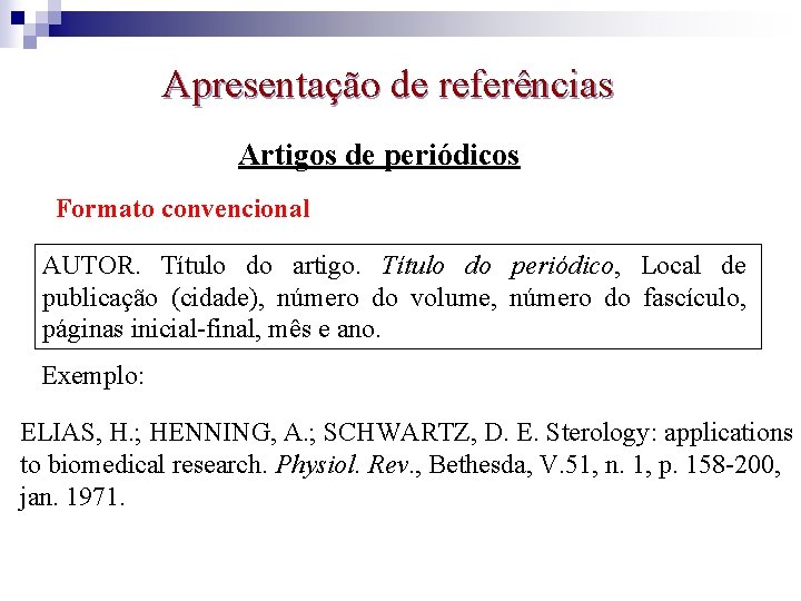 Apresentação de referências Artigos de periódicos Formato convencional AUTOR. Título do artigo. Título do