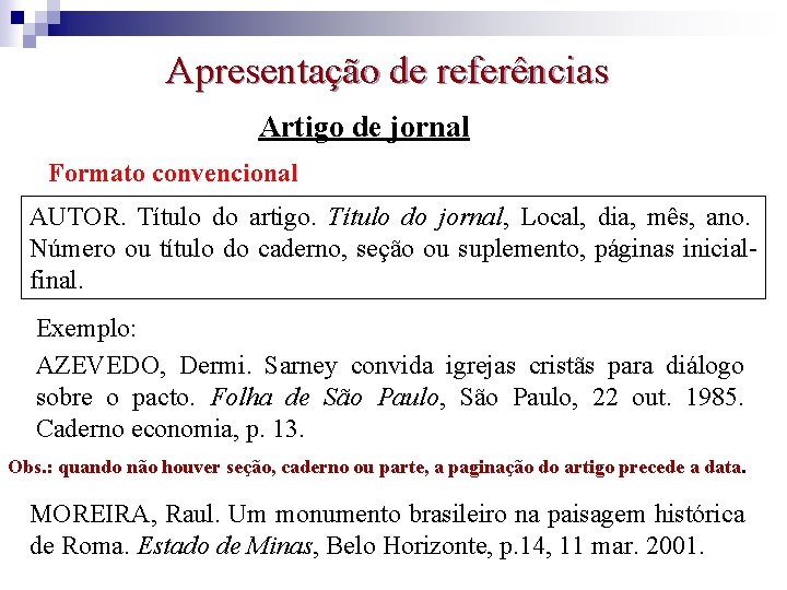 Apresentação de referências Artigo de jornal Formato convencional AUTOR. Título do artigo. Título do