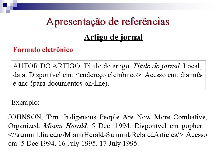 Apresentação de referências Artigo de jornal Formato eletrônico AUTOR DO ARTIGO. Título do artigo.