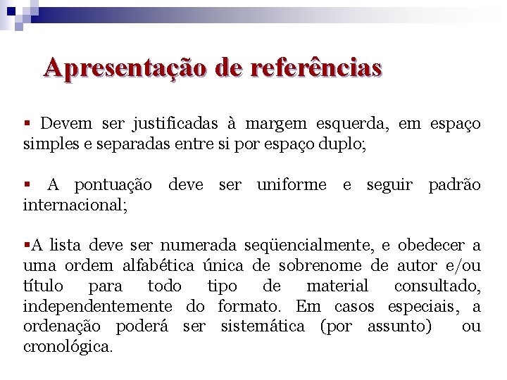 Apresentação de referências § Devem ser justificadas à margem esquerda, em espaço simples e