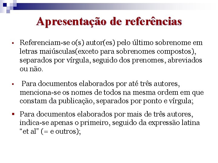 Apresentação de referências § Referenciam-se o(s) autor(es) pelo último sobrenome em letras maiúsculas(exceto para