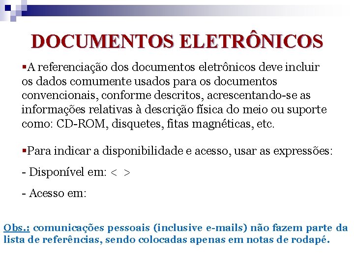 DOCUMENTOS ELETRÔNICOS §A referenciação dos documentos eletrônicos deve incluir os dados comumente usados para