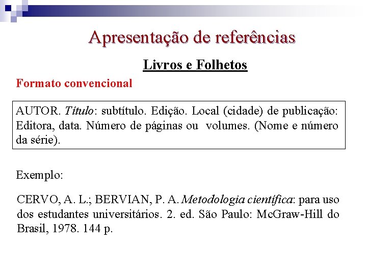 Apresentação de referências Livros e Folhetos Formato convencional AUTOR. Título: subtítulo. Edição. Local (cidade)