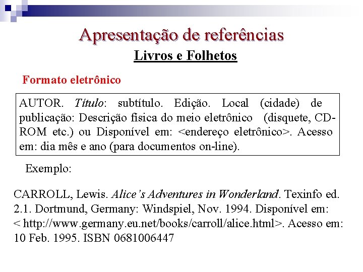 Apresentação de referências Livros e Folhetos Formato eletrônico AUTOR. Título: subtítulo. Edição. Local (cidade)