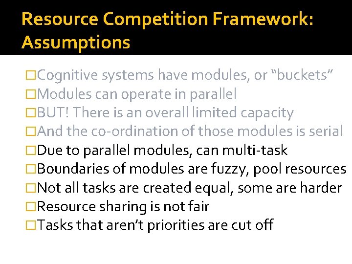 Resource Competition Framework: Assumptions �Cognitive systems have modules, or “buckets” �Modules can operate in