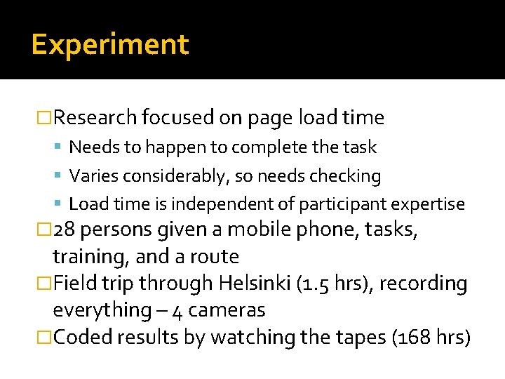 Experiment �Research focused on page load time Needs to happen to complete the task