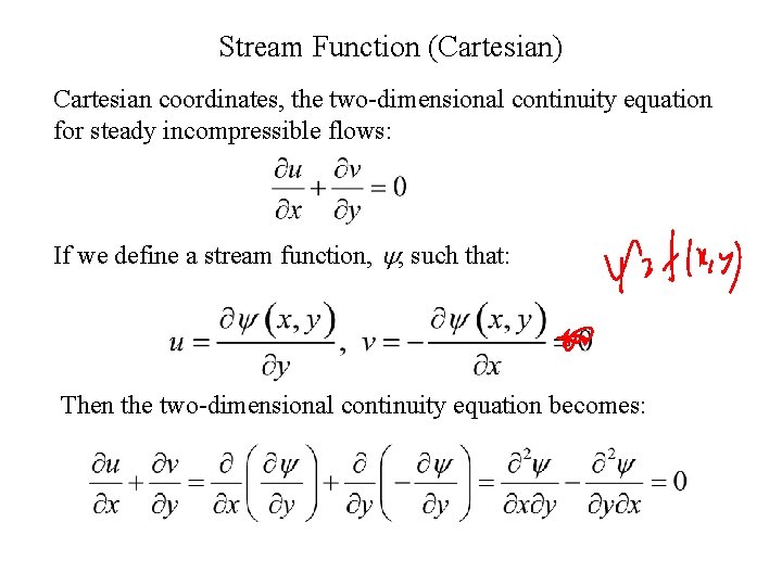 Stream Function (Cartesian) Cartesian coordinates, the two-dimensional continuity equation for steady incompressible flows: If