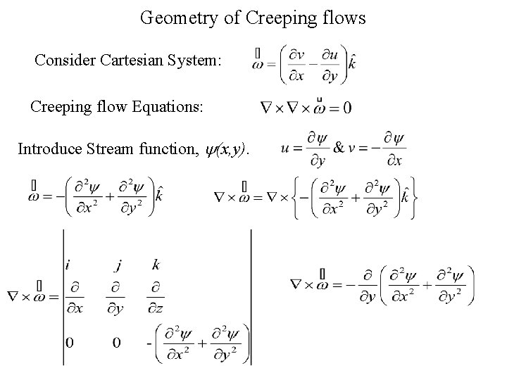 Geometry of Creeping flows Consider Cartesian System: Creeping flow Equations: Introduce Stream function, (x,