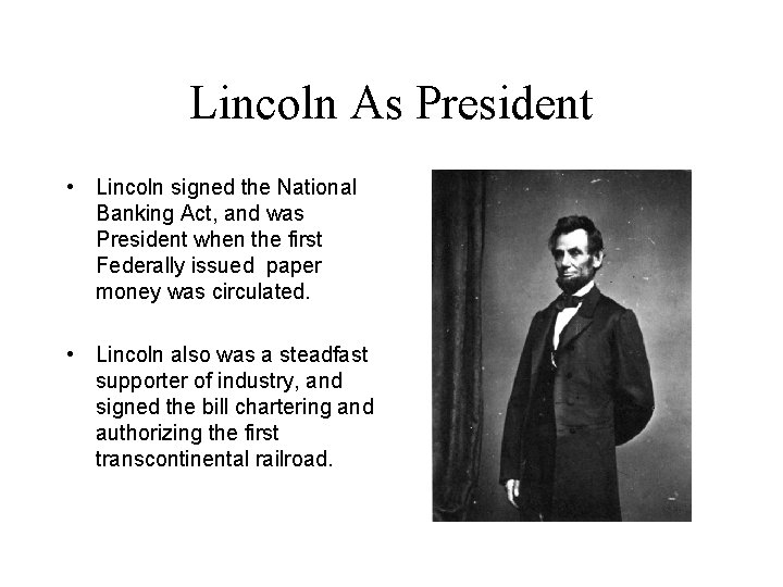 Lincoln As President • Lincoln signed the National Banking Act, and was President when