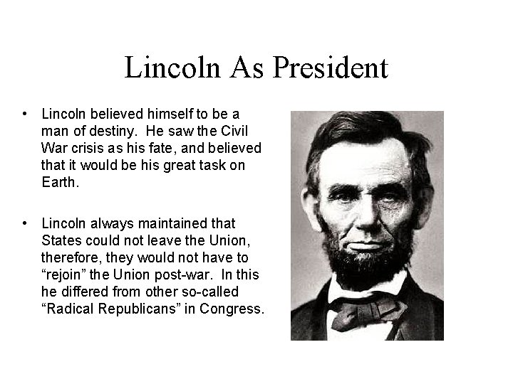 Lincoln As President • Lincoln believed himself to be a man of destiny. He