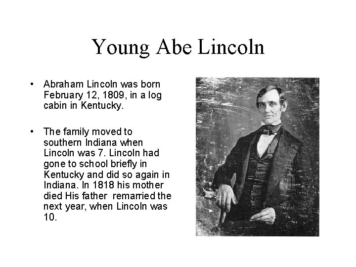 Young Abe Lincoln • Abraham Lincoln was born February 12, 1809, in a log